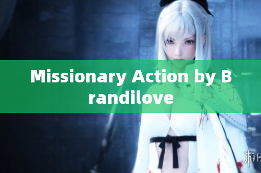 Missionary Action by Brandilove