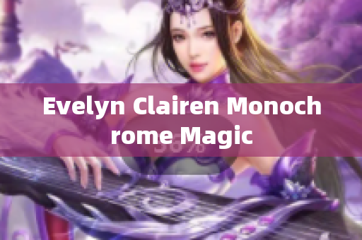 Evelyn Clairen Monochrome Magic